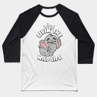 Livin the Wild Life Elephant Zoo Animals Baseball T-Shirt